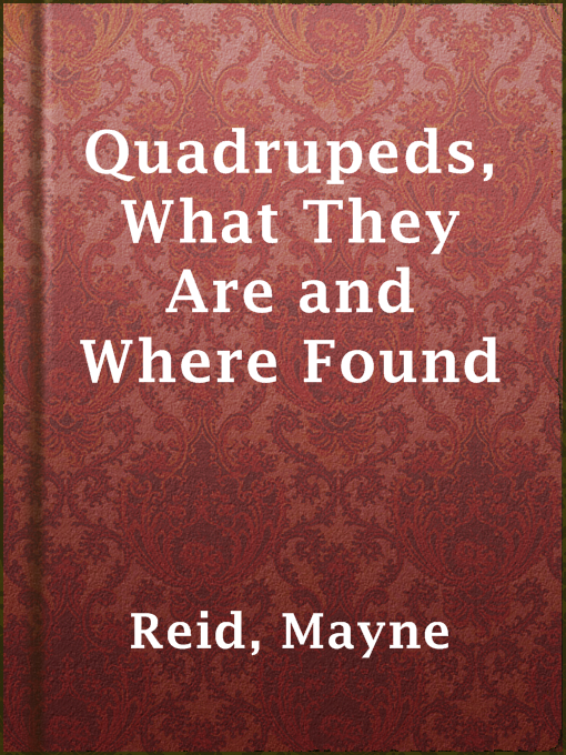 Title details for Quadrupeds, What They Are and Where Found by Mayne Reid - Available